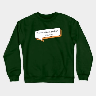 The timeline is going to love this | Social Media T Shirt Design Crewneck Sweatshirt